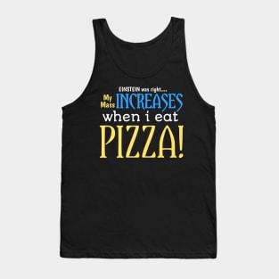 EINSTEIN was right.... My mass increases when i eat pizza Tank Top